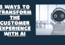 5 Ways To Transform The Customer Experience With AI