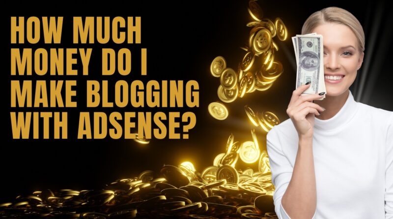 How Much Money Do I Make Blogging with Adsense