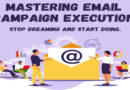 Mastering Email Campaign Execution