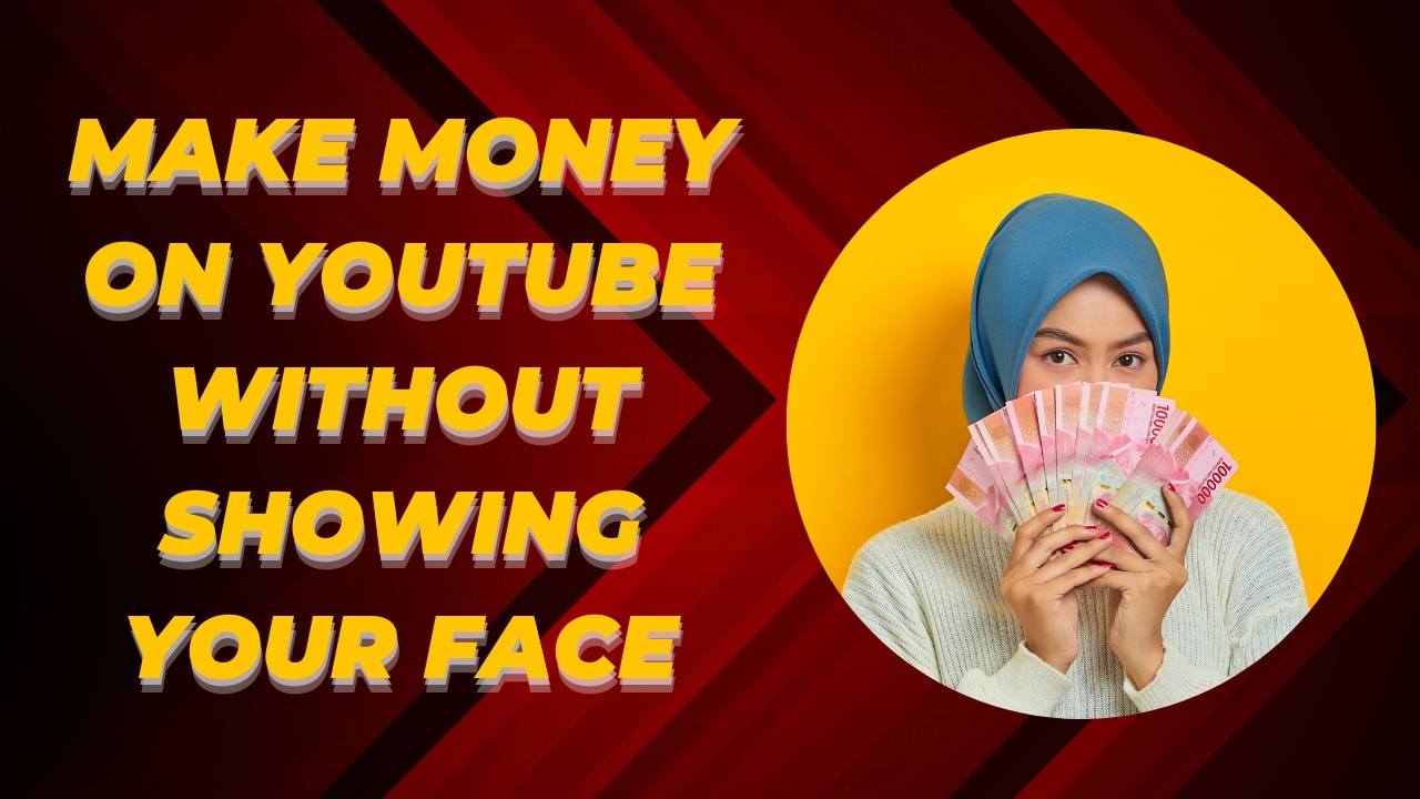 Make Money on YouTube without Showing Your Face