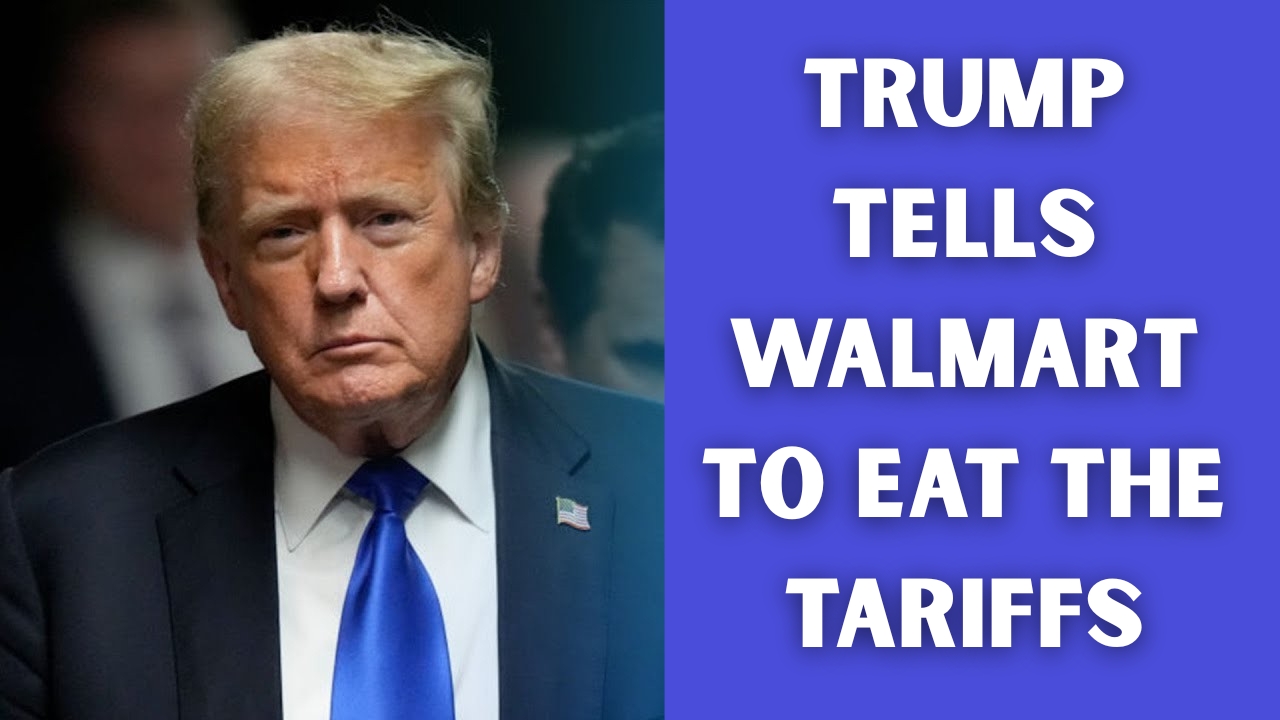 Trump Tells Walmart to Eat the Tariffs