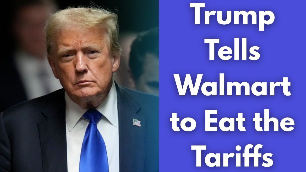 Trump Tells Walmart to Eat the Tariffs